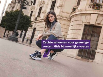 Zachte schoenen voor gevoelige voeten: Dé gids bij moeilijke voeten!